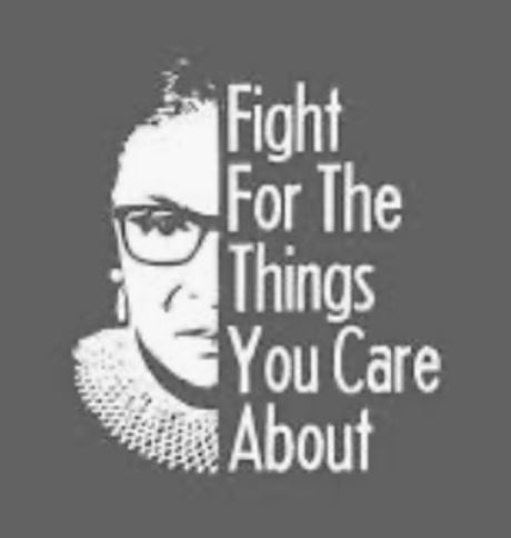 Fight for the things you care about - Ruth Bader Ginsburg